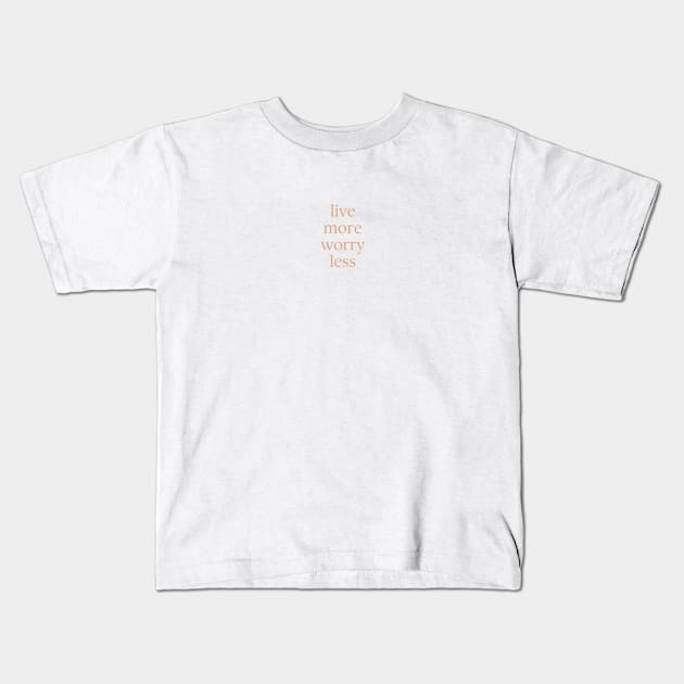 Live more worry less Kids T-Shirt by MacaArtistry